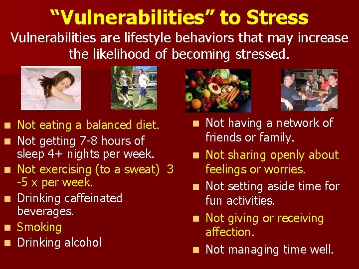 “Vulnerabilities” to Stress Vulnerabilities are lifestyle behaviors that may increase the likelihood of becoming