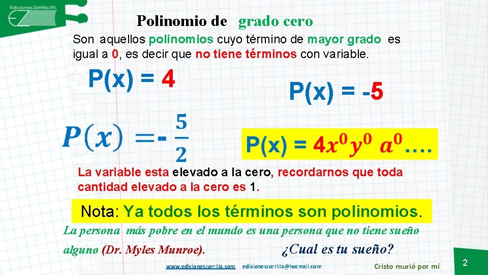 Polinomio de grado cero Son aquellos polinomios cuyo término de mayor grado es igual