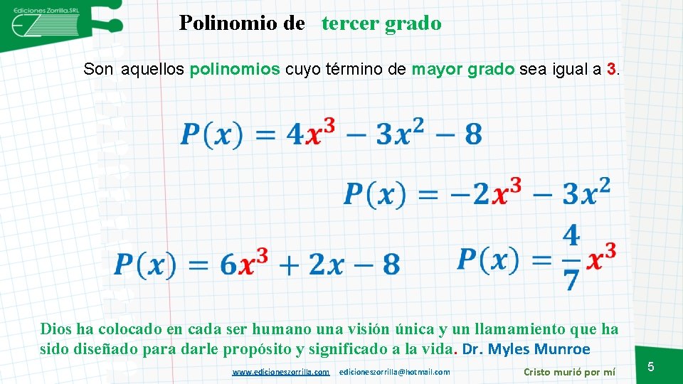 Polinomio de tercer grado Son aquellos polinomios cuyo término de mayor grado sea igual
