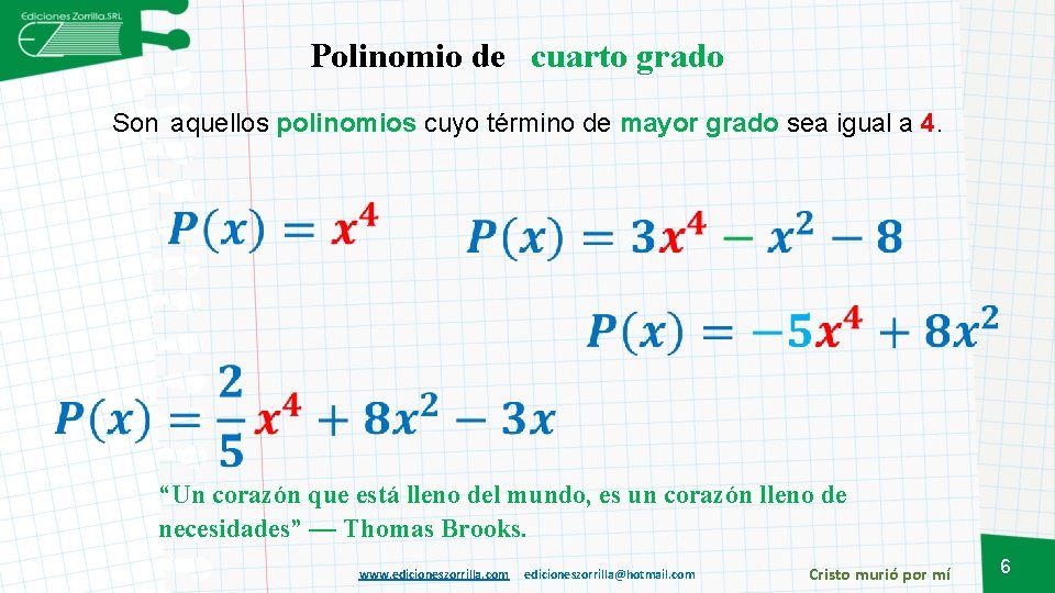 Polinomio de cuarto grado Son aquellos polinomios cuyo término de mayor grado sea igual
