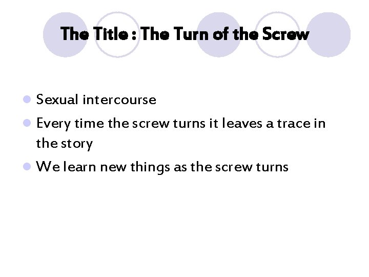 The Title : The Turn of the Screw l Sexual intercourse l Every time