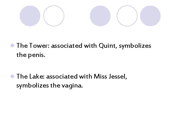 l The Tower: associated with Quint, symbolizes the penis. l The Lake: associated with