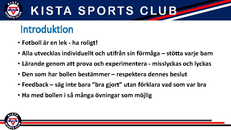 Introduktion • Fotboll är en lek - ha roligt! • Alla utvecklas individuellt och