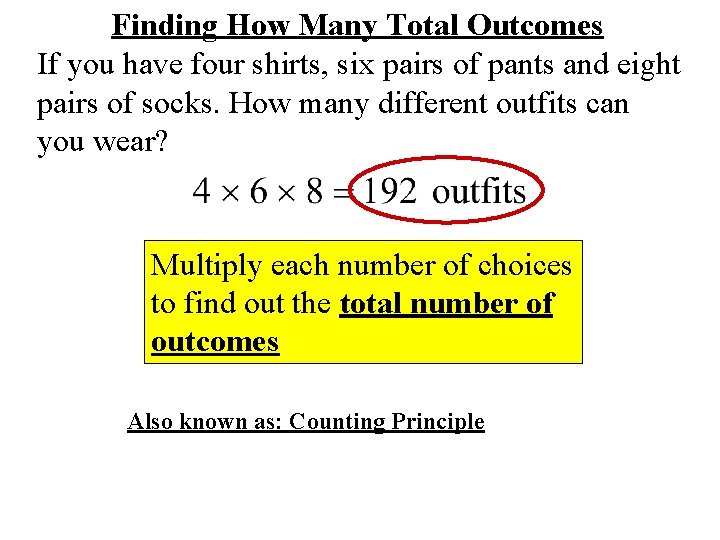 Finding How Many Total Outcomes If you have four shirts, six pairs of pants