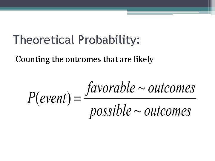 Theoretical Probability: Counting the outcomes that are likely 