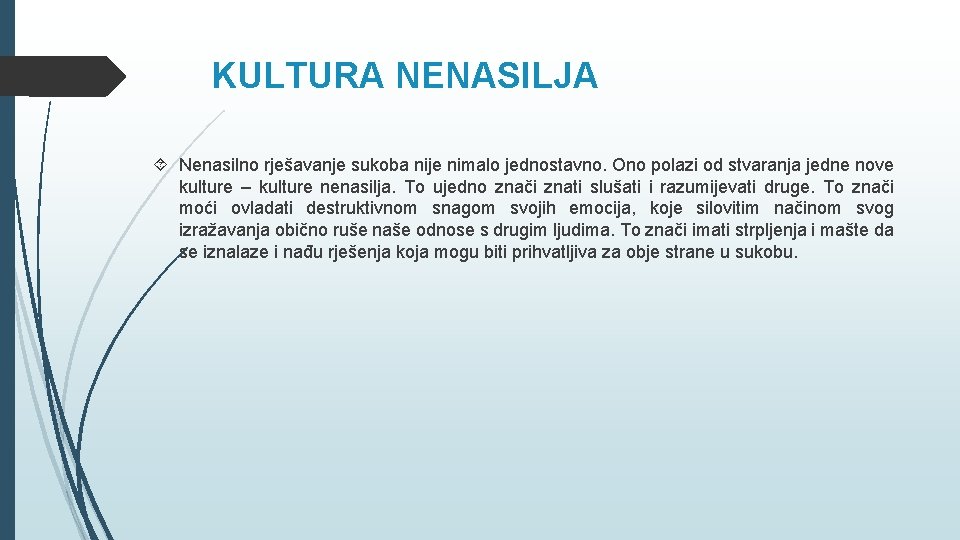 KULTURA NENASILJA Nenasilno rješavanje sukoba nije nimalo jednostavno. Ono polazi od stvaranja jedne nove KULTURA NENASILJA Nenasilno rješavanje sukoba nije nimalo jednostavno. Ono polazi od stvaranja jedne nove