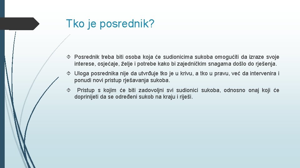 Tko je posrednik? Posrednik treba biti osoba koja će sudionicima sukoba omogućiti da izraze