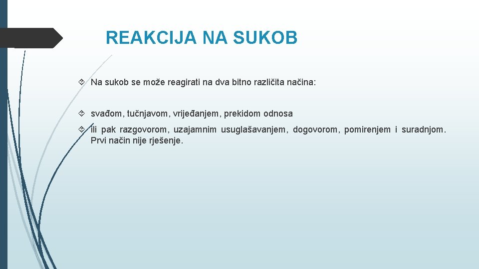 REAKCIJA NA SUKOB Na sukob se može reagirati na dva bitno različita načina: svađom, REAKCIJA NA SUKOB Na sukob se može reagirati na dva bitno različita načina: svađom,