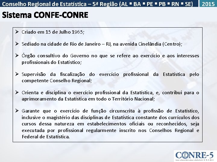 Conselho Regional de Estatística – 5ª Região (AL BA PE PB RN SE) Ø