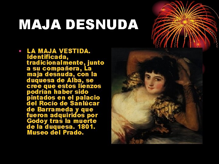 MAJA DESNUDA • LA MAJA VESTIDA. Identificada, tradicionalmente, junto a su compañera, La maja