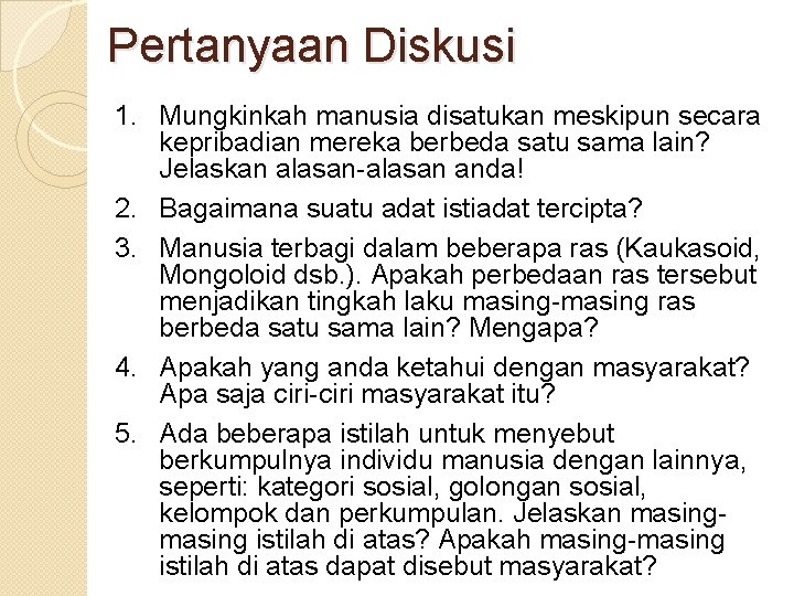 Pertanyaan Diskusi 1. Mungkinkah manusia disatukan meskipun secara kepribadian mereka berbeda satu sama lain?