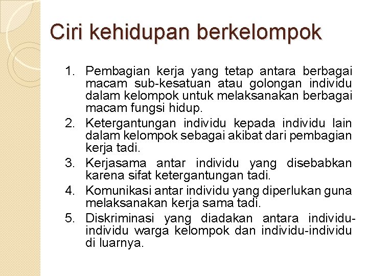 Ciri kehidupan berkelompok 1. Pembagian kerja yang tetap antara berbagai macam sub-kesatuan atau golongan