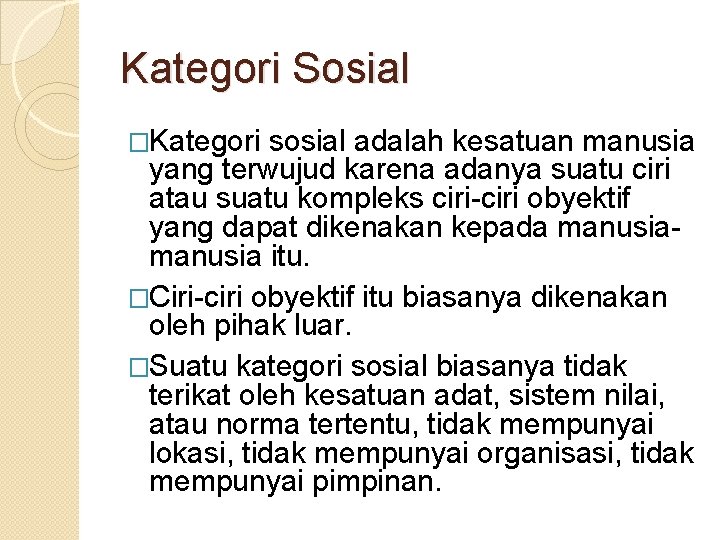 Kategori Sosial �Kategori sosial adalah kesatuan manusia yang terwujud karena adanya suatu ciri atau