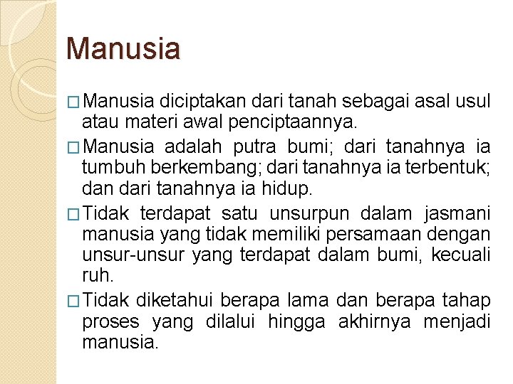 Manusia �Manusia diciptakan dari tanah sebagai asal usul atau materi awal penciptaannya. �Manusia adalah