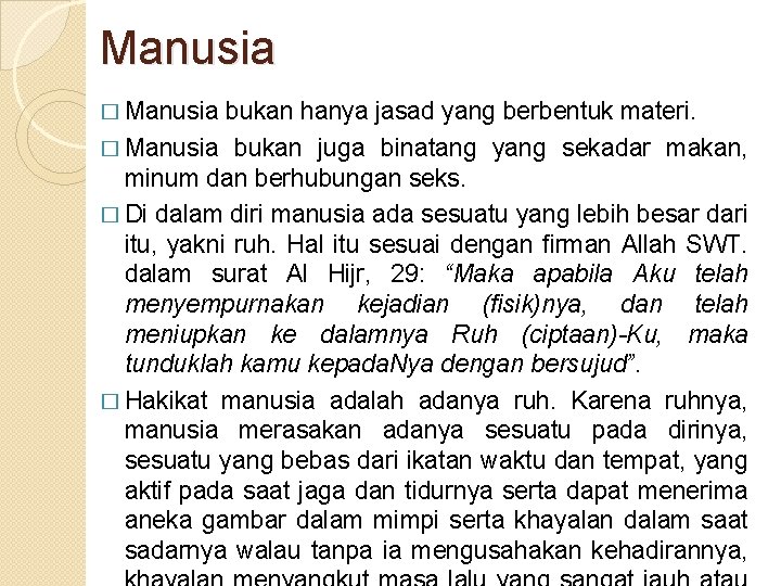 Manusia � Manusia bukan hanya jasad yang berbentuk materi. � Manusia bukan juga binatang