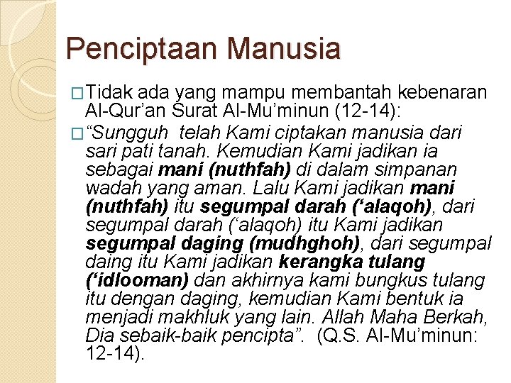 Penciptaan Manusia �Tidak ada yang mampu membantah kebenaran Al-Qur’an Surat Al-Mu’minun (12 -14): �“Sungguh