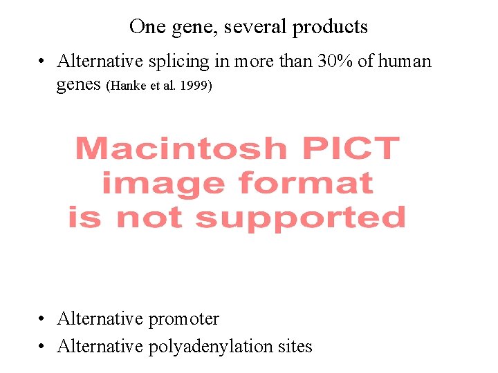 One gene, several products • Alternative splicing in more than 30% of human genes