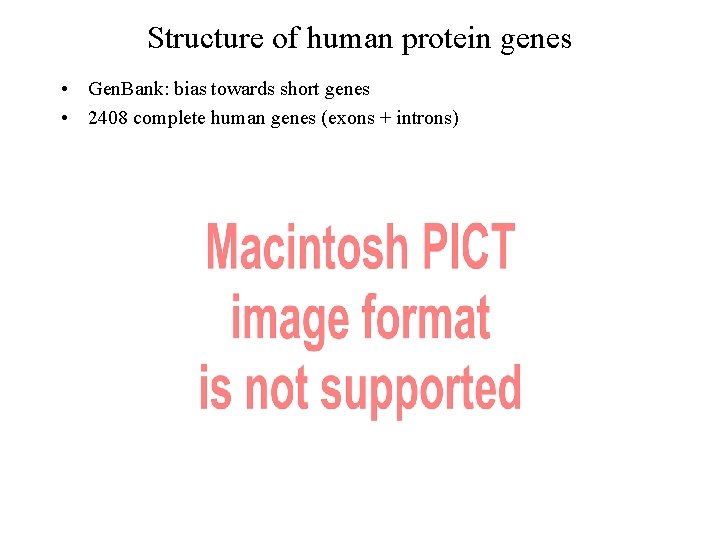 Structure of human protein genes • Gen. Bank: bias towards short genes • 2408