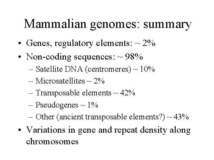 Mammalian genomes: summary • Genes, regulatory elements: ~ 2% • Non-coding sequences: ~ 98%