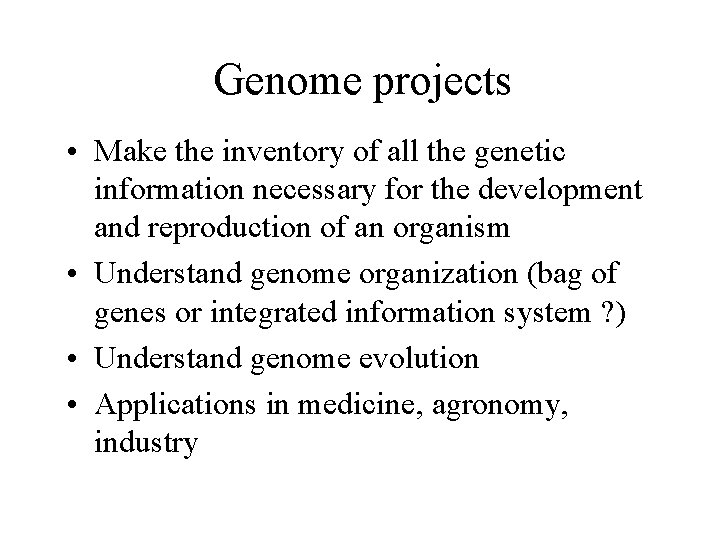 Genome projects • Make the inventory of all the genetic information necessary for the