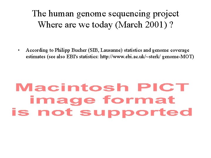 The human genome sequencing project Where are we today (March 2001) ? • According