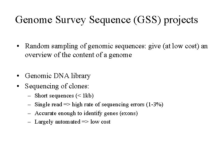 Genome Survey Sequence (GSS) projects • Random sampling of genomic sequences: give (at low