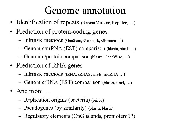 Genome annotation • Identification of repeats (Repeat. Masker, Reputer, …) • Prediction of protein-coding