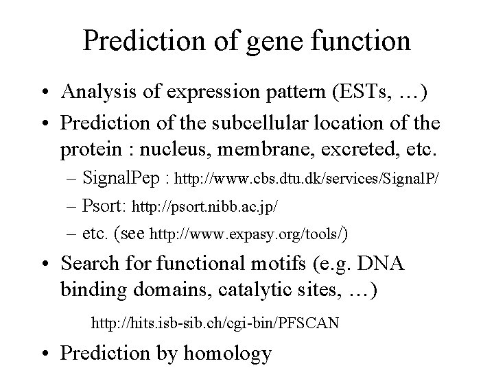 Prediction of gene function • Analysis of expression pattern (ESTs, …) • Prediction of