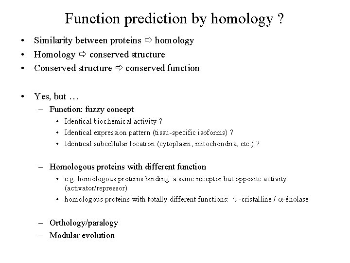 Function prediction by homology ? • Similarity between proteins homology • Homology conserved structure