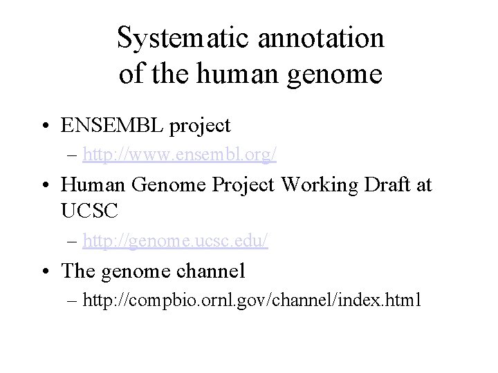 Systematic annotation of the human genome • ENSEMBL project – http: //www. ensembl. org/