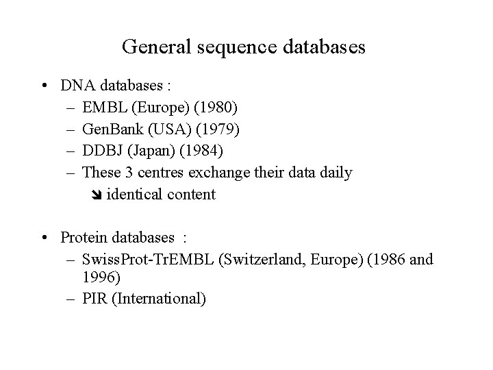 General sequence databases • DNA databases : – EMBL (Europe) (1980) – Gen. Bank