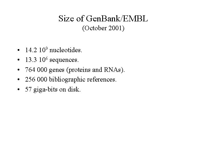 Size of Gen. Bank/EMBL (October 2001) • • • 14. 2 109 nucleotides. 13.