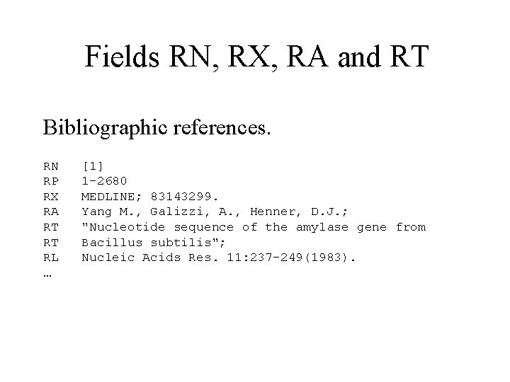 Fields RN, RX, RA and RT Bibliographic references. RN RP RX RA RT RT