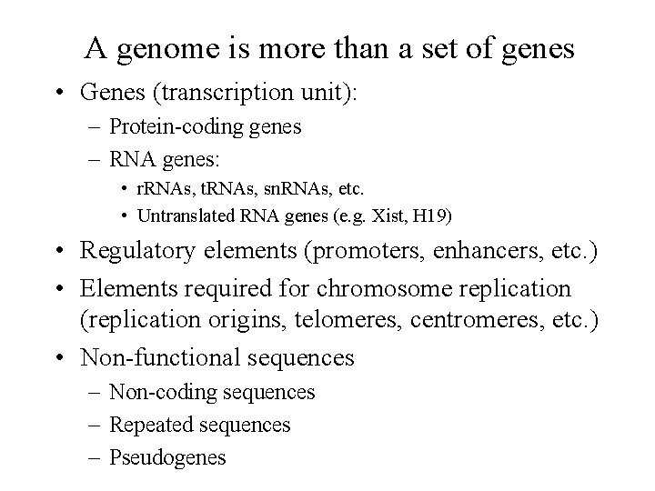 A genome is more than a set of genes • Genes (transcription unit): –