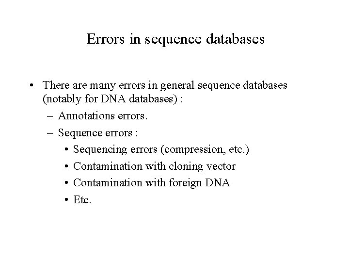 Errors in sequence databases • There are many errors in general sequence databases (notably