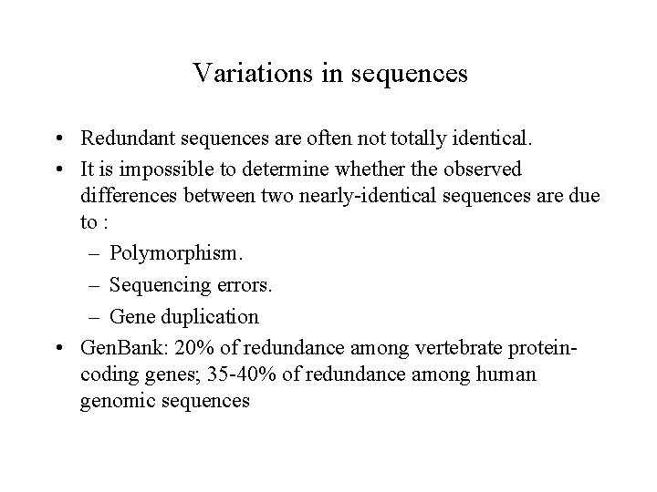 Variations in sequences • Redundant sequences are often not totally identical. • It is