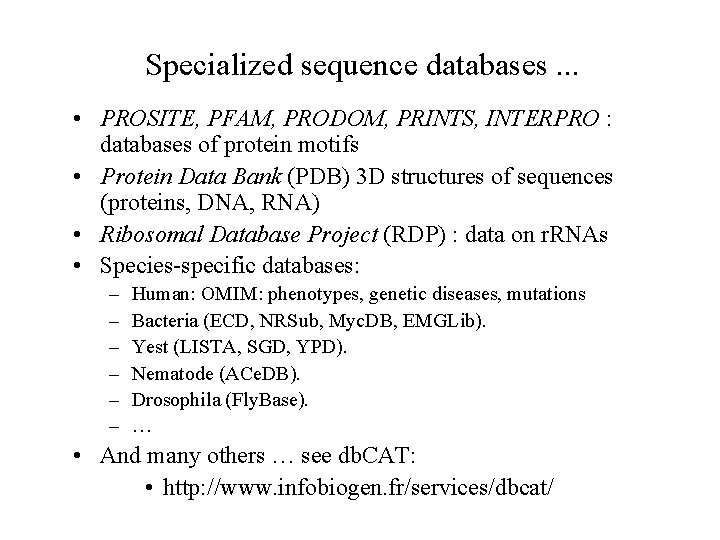 Specialized sequence databases. . . • PROSITE, PFAM, PRODOM, PRINTS, INTERPRO : databases of