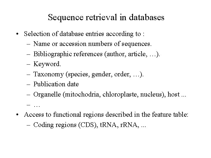 Sequence retrieval in databases • Selection of database entries according to : – Name