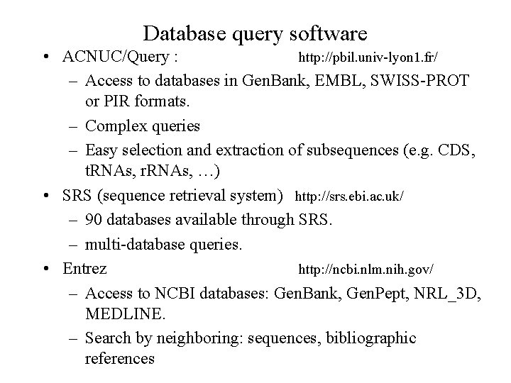 Database query software • ACNUC/Query : http: //pbil. univ-lyon 1. fr/ – Access to