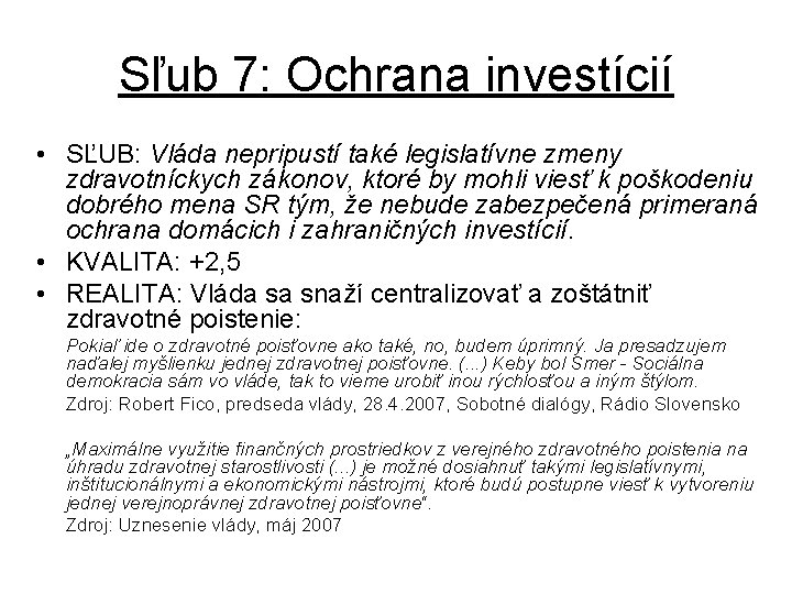 Sľub 7: Ochrana investícií • SĽUB: Vláda nepripustí také legislatívne zmeny zdravotníckych zákonov, ktoré