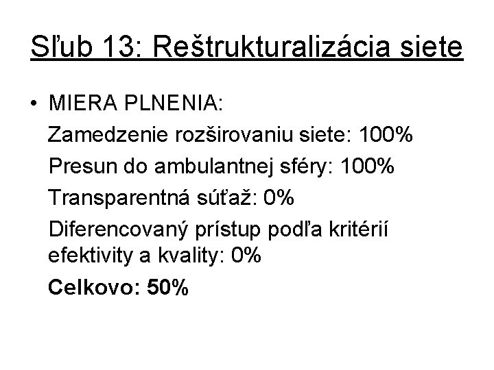 Sľub 13: Reštrukturalizácia siete • MIERA PLNENIA: Zamedzenie rozširovaniu siete: 100% Presun do ambulantnej