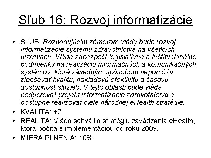 Sľub 16: Rozvoj informatizácie • SĽUB: Rozhodujúcim zámerom vlády bude rozvoj informatizácie systému zdravotníctva