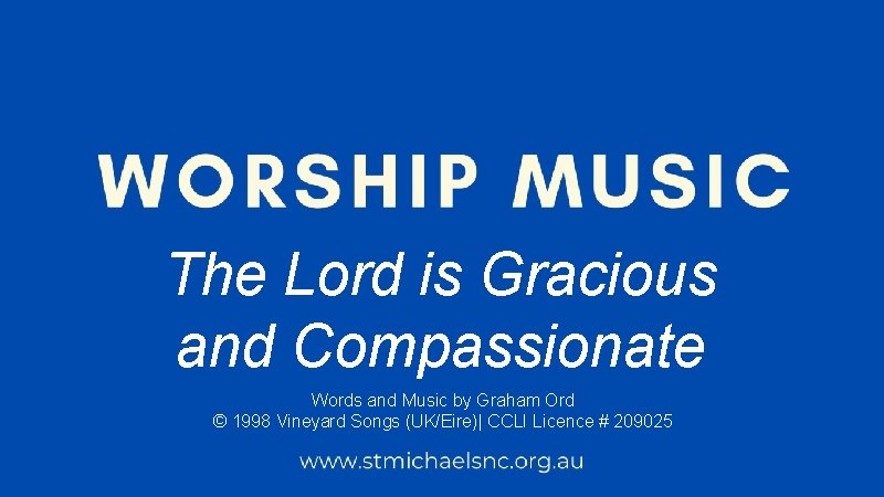 The Lord is Gracious and Compassionate Words and Music by Graham Ord © 1998