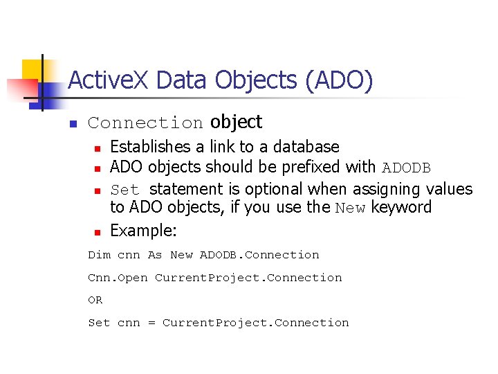 Active. X Data Objects (ADO) n Connection object n n Establishes a link to