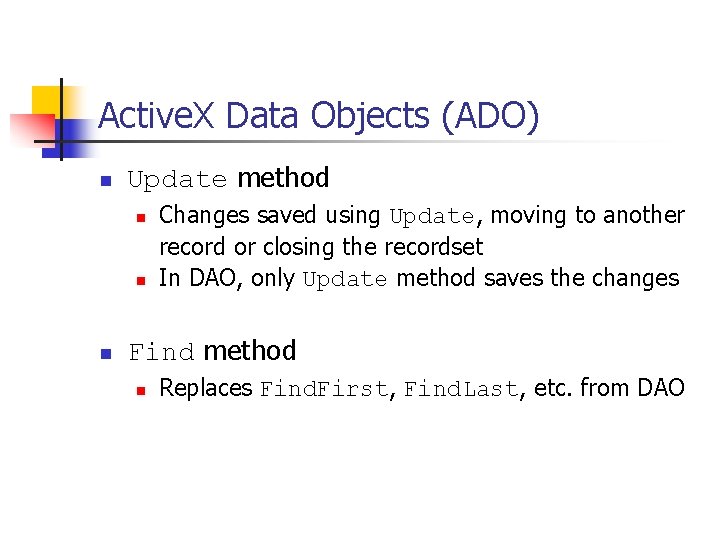 Active. X Data Objects (ADO) n Update method n n n Changes saved using