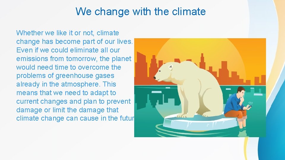 We change with the climate Whether we like it or not, climate change has