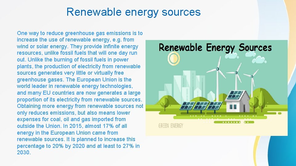 Renewable energy sources One way to reduce greenhouse gas emissions is to increase the