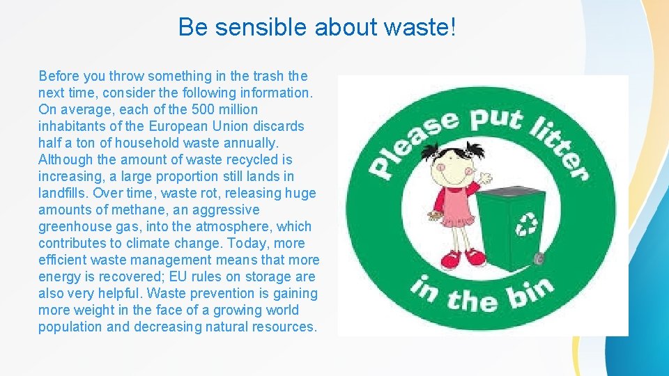 Be sensible about waste! Before you throw something in the trash the next time,