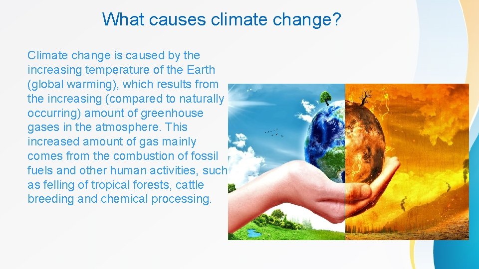 What causes climate change? Climate change is caused by the increasing temperature of the