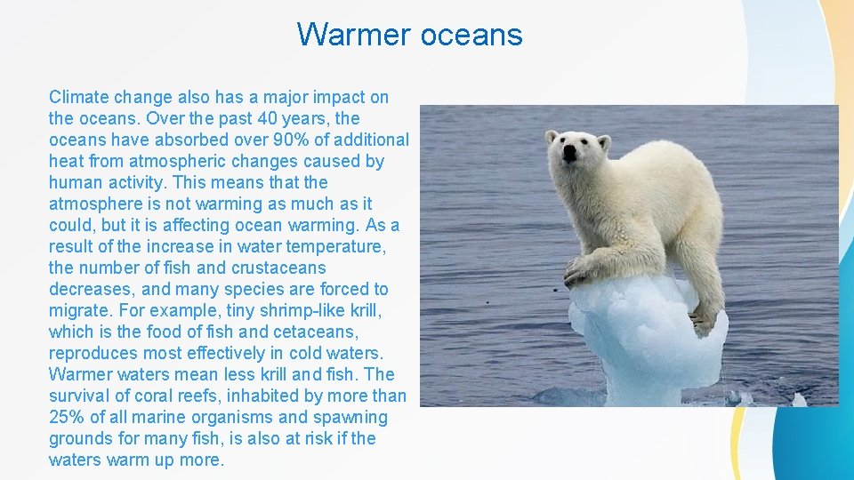 Warmer oceans Climate change also has a major impact on the oceans. Over the